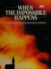 Cover of: When the Impossible Happens: Bizarre Events That Defy Science from Levitation to Spontaneous Human Combustion (The Unexplained)