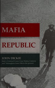 Cover of: Mafia Republic: Italy's criminal curse : Cosa Nostra, Camorra and 'Ndrangheta from 1946 to the present