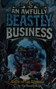 Cover of: Battle of the Zombies (An Awfully Beastly Business, #5): by the Beastly Boys ; illustrated by Jonny Duddle