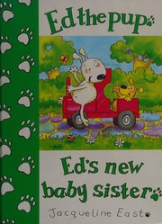 Cover of: Ed's new baby sister by Jacqueline East