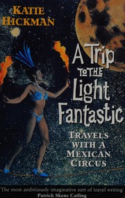 Cover of: A Trip to the Light Fantastic: Travels With a Mexican Circus
