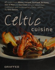 Cover of: Celtic cuisine: 67 cooks from Wales, Ireland, Scotland, Brittany, Isle of Man and Cornwall tell you about their traditional and contemporary Celtic cuisine