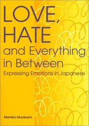 Cover of: Love, Hate and Everything in Between: Expressing Emotions in Japanese (Power Japanese Series) (Kodansha's Children's Classics)