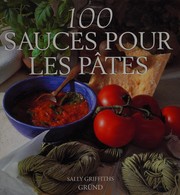 Cover of: 100 sauces pour les pâtes