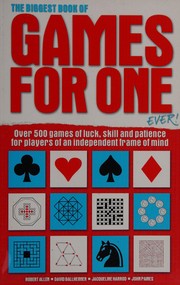 Cover of: The biggest book of games for one ever!: over 500 games of luck, skill and patience for players of an independent frame of mind