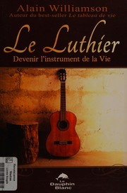 Cover of: Le luthier: leçons de vie d'un maître
