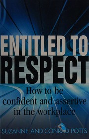 Cover of: Entitled to respect: how to be confident and assertive in the workplace