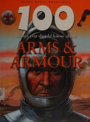 Cover of: 100 things you should know about arms & armour