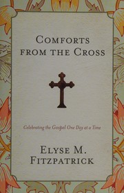 Cover of: Comforts from the cross: celebrating the gospel one day at a time