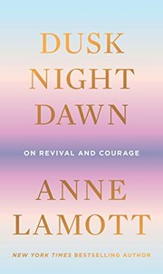 Cover of: Dusk Night Dawn by Anne Lamott