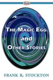Cover of: The Magic Egg and Other Stories by Frank R. Stockton