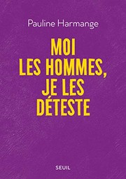 Cover of: Moi les hommes, je les déteste