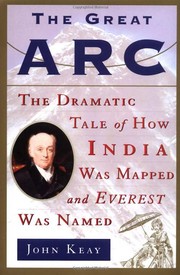 Cover of: The great arc: the dramatic tale of how India was mapped and Everest was named