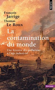 Cover of: La Contamination du Monde. une Histoire des Pollutions a l'Age Industriel
