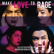 Make Love to Rage by Morgan Robyn Collado