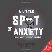 Cover of: A Little SPOT of Anxiety: A Story About Calming Your Worries