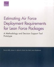 Cover of: Estimating Air Force Deployment Requirements for Lean Force Packages: A Methodology and Decision Support Tool Prototype