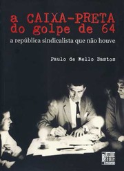 Cover of: A caixa-preta do golpe de 64: a república sindicalista que não houve
