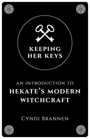 Cover of: Keeping Her Keys: An Introduction To Hekate's Modern Witchcraft