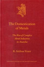 Cover of: The Domestication of Metals: The Rise of Complex Metal Industries in Anatolia (Culture and History of the Ancient Near East)