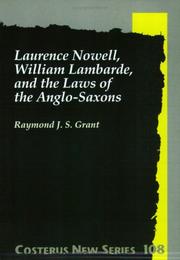 Laurence Nowell, William Lambarde, and the laws of the Anglo-Saxons by Raymond J. S. Grant
