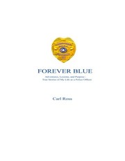 Cover of: Forever Blue: Adventures, Lessons, and Purpose - True Stories of My Life as a Police Officer