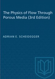 The physics of flow through porous media by Adrian E. Scheidegger