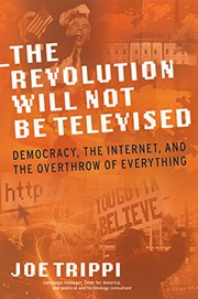 Cover of: The Revolution Will Not Be Televised: Democracy, the Internet, and the Overthrow of Everything
