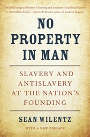 Cover of: No Property in Man: Slavery and Antislavery at the Nation's Founding, with a New Preface