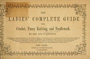 Cover of: The ladies' complete guide to crochet, fancy knitting and needlework