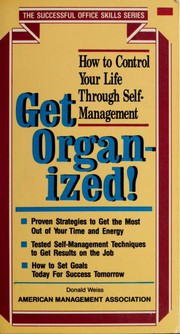 Cover of: Get organized!: how to control your life through self-management