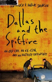 Cover of: Dallas and the Spitfire: an old car, and ex-con, and an unlikely friendship