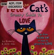 Pete the cat's groovy guide to love by Kim Dean