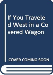 Cover of: If You Traveled West in a Covered Wagon by Ellen Levine