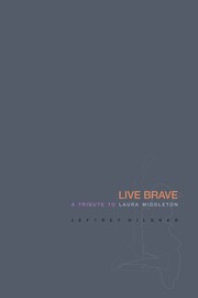 Cover of: LIVE BRAVE: A Tribute To Laura Middleton