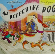 The Detective Dog by Julia Donaldson, Sara Ogilvie