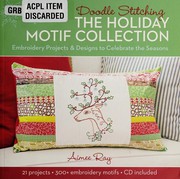 Cover of: Doodle stitching: the holiday motif collection : embroidery projects & designs to celebrate the seasons