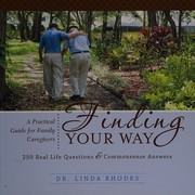 Cover of: Finding your way: a practical guide for family caregivers : 250 real life questions & commonsense answers