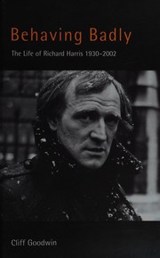 Cover of: Behaving badly: the life of Richard Harris 1930-2002