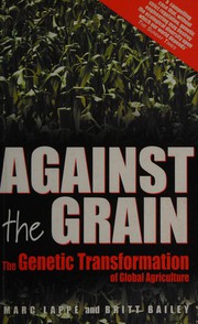 Cover of: Against the grain: the genetic transformation of global agriculture