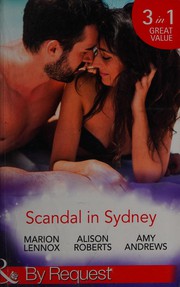 Cover of: Scandal in Sydney : Sydney Harbour Hospital : Lily's Scandal / Sydney Harbour Hospital : Zoe's Baby / Sydney Harbour Hospital:  Luca's Bad Girl by Marion Lennox, Alison Roberts, Amy Andrews