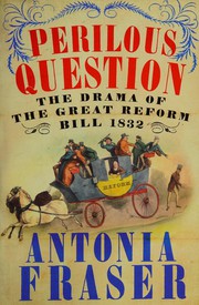 Cover of: Perilous question: the drama of the Great Reform Bill, 1832