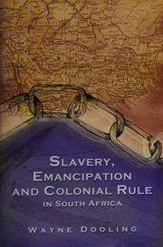 Slavery, emancipation and colonial rule in South Africa by Wayne Dooling