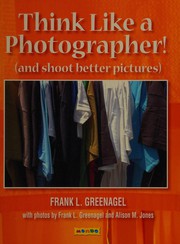 Cover of: Think like a photographer!: how to take better pictures than anyone in your family
