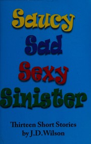 Cover of: Saucy sad sexy sinister: 13 short stories