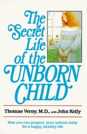 The Secret Life of the Unborn Child by Thomas, John Kelly Verny