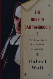 Cover of: The nuns of Sant'Ambrogio: the true story of a convent in scandal