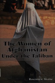 The women of Afghanistan under the Taliban by Rosemarie Skaine