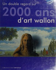 Un double regard sur 2000 ans d'art wallon by Liliane Sabatini