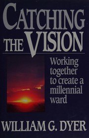 Cover of: Catching the vision: working together to create a millennial ward